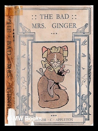 Item #419478 The bad Mrs. Ginger / by Honor C. Appleton. Honor C. Appleton