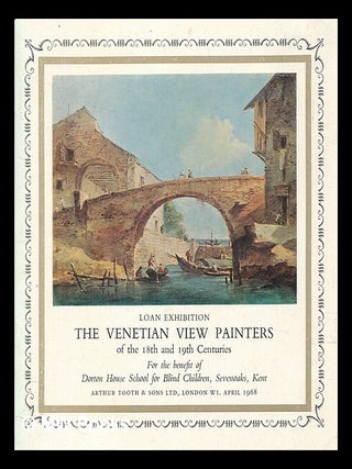Item #419858 The Venetian view painters of the 18th and 19th centuries. Arthur Tooth, Sons