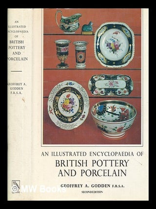 Item #419968 An illustrated encyclopaedia of British pottery and porcelain. Geoffrey A. Godden