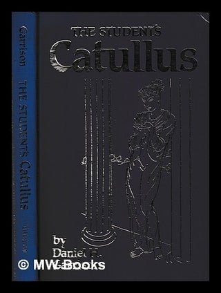 Item #419999 The student's Catullus / by Daniel H. Garrison. Gaius Valerius Catullus, Daniel H....