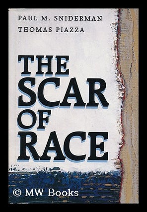 Item #42005 The Scar of Race / Paul M. Sniderman and Thomas Piazza. Paul M. Sniderman, Thomas Piazza