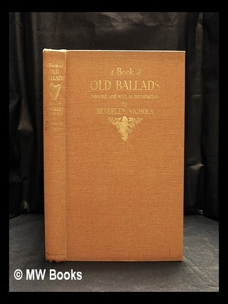 Item #420138 A book of old ballads. Beverley Nichols, Henry Matthew . Brock, compiler