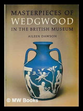 Item #420221 Masterpieces of Wedgwood in British Museum / Aileen Dawson. British Museum, Aileen...
