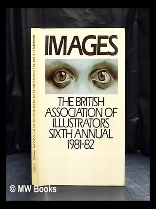 Item #420257 Images : The British Association Of Illustrators sixth annual 1981-82. Association...