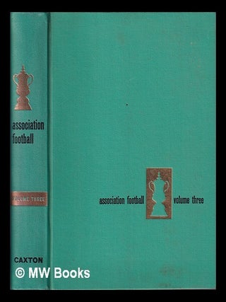 Item #420380 Association football vol. 3 / with contributions from prominent football writers....