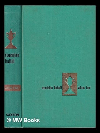Item #420381 Association football vol. 4 / with contributions from prominent football writers....