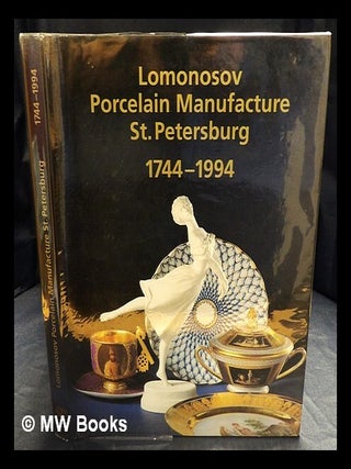 Item #420398 250 years of Lomonosov porcelain manufacture St. Petersburg : 1744-1994 / Galina...