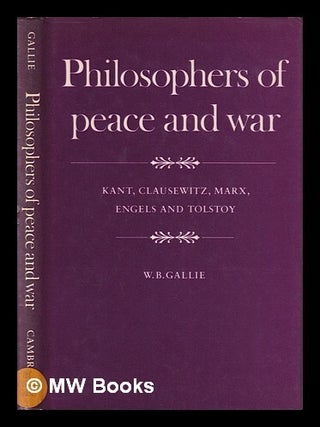Item #420444 Philosophers of peace and war : Kant, Clausewitz, Marx, Engels, and Tolstoy. W. B....