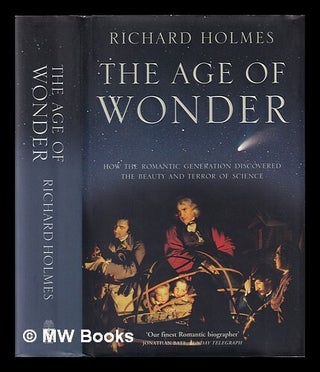 Item #420605 The age of wonder: how the Romantic generation discovered the beauty and terror of...