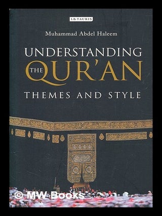 Item #420807 Understanding the Qur'an : themes and style. M. A. S. Abdel Haleem