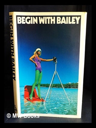 Item #420833 Begin with Bailey / photographs by David Bailey ; text by George Hughes. David Bailey
