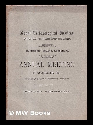 Item #421105 Annual meeting at Colchester, 1907 : detailed Programme. Royal Archaeological...