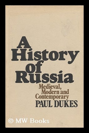 Item #42126 A History of Russia : Medieval, Modern, and Contemporary. Paul Dukes, 1934