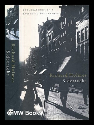 Item #421809 Sidetracks : explorations of a romantic biographer. Richard Holmes