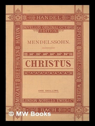 Item #421847 Christus : an unfinished oratorio : op. 97 : posthumous work no. 26. Felix...