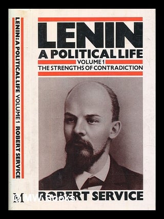 Lenin : a political life - Volume 1 : The strengths of contradiction. Robert Service.