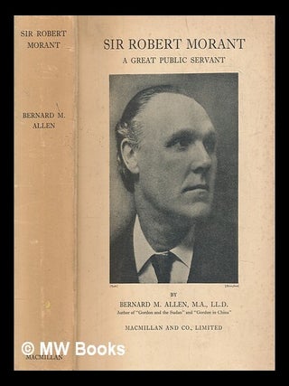 Item #422031 Sir Robert Morant; a great public servant. Bernard Meredith Allen