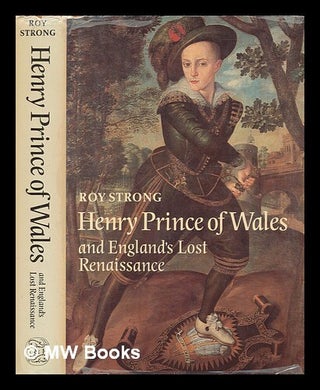 Item #422386 Henry, Prince of Wales, and England's lost renaissance. Roy Strong