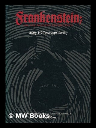 Item #422645 Frankenstein, or, The modern Prometheus ; illustrated by Barry Moser ; and with an...