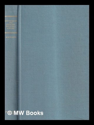 Item #422784 Montesquieu and English politics (1750-1800) / by F. T. H. Fletcher. Frank Thomas...