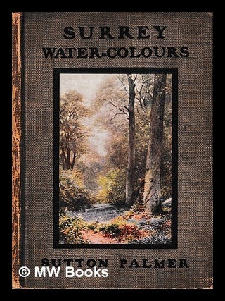 Item #422809 Surrey water-colours / Sutton Palmer. Sutton Palmer