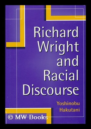 Item #42282 Richard Wright and Racial Discourse / Yoshinobu Hakutani. Yoshinobu Hakutani, 1935