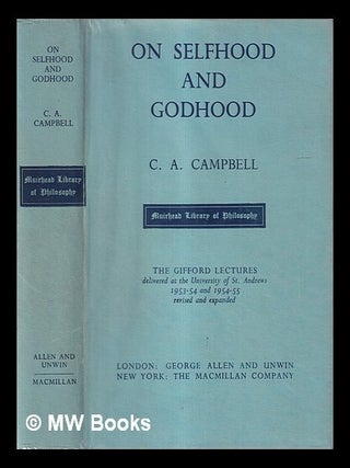 Item #422900 On selfhood and Godhood / by C.A. Campbell. Charles Arthur Campbell