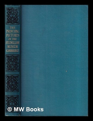Item #423080 The principal pictures in the Fitzwilliam Museum, Cambridge. Fitzwilliam Museum
