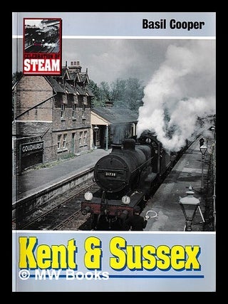 Item #423460 Celebration of steam. Kent & Sussex. B. K. Cooper, Basil Knowlman