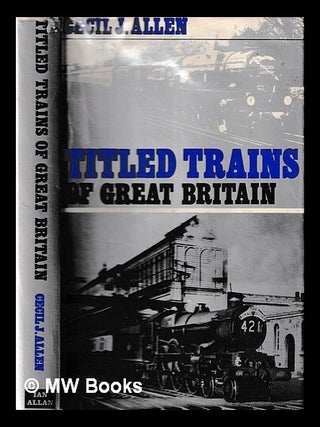 Item #423482 Titled trains of Great Britain. Cecil J. Allen, Cecil John, b. 1886