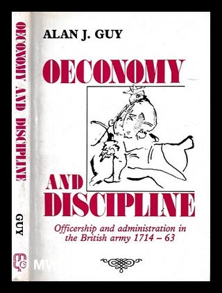 Item #423565 Oeconomy and discipline : officership and administration in the British army,...