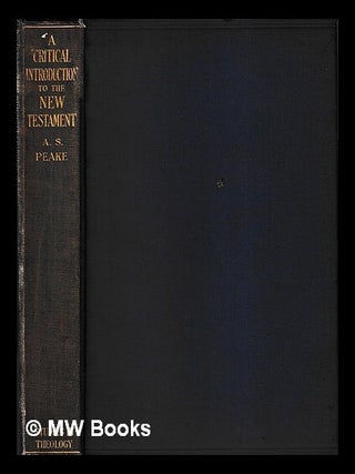 Item #423959 A critical introduction to the New Testament / by Arthur S. Peake. Arthur S. Peake
