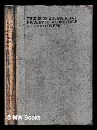 Item #424178 This is of Aucassin and Nicolette, a song-tale of true lovers / translated into...