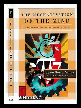 Item #424279 The mechanization of the mind : on the origins of cognitive science / Jean-Pierre...