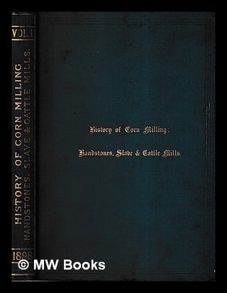 Item #424446 History of corn milling. Vol. I, Handstones, slave & cattle mills / with numerous...