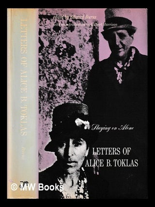 Item #424480 Staying on alone : letters of Alice B. Toklas / edited by Edward Burns ; with an...