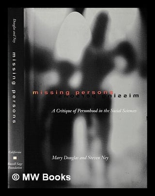 Item #424641 Missing persons : a critique of the social sciences / Mary Douglas and Steven Ney....