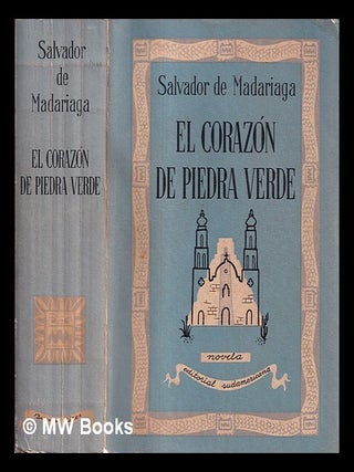 Item #424740 El corazón de piedra verde / de Salvador de Madariaga. Salvador De Madariaga