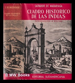 Item #424761 Cuadro histórico de las Indias / introducción a Bolívar. Salvador de Madariaga