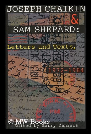 Item #42487 Joseph Chaikin & Sam Shepard - Letters and Texts, 1972-1984. Barry Daniels