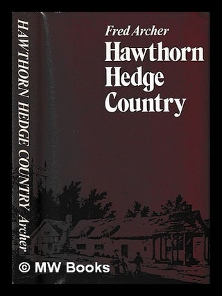 Item #424924 Hawthorn hedge country / Fred Archer. Fred Archer