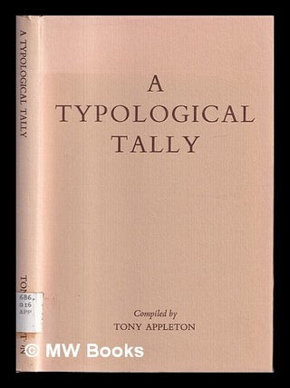 Item #424929 A typological tally : thirteen hundred writings in English on printing history,...