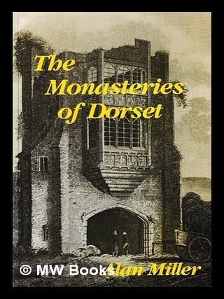 Item #425035 The monasteries of Dorset. Alan J. Miller