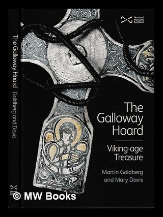 Item #425114 The Galloway Hoard : Viking-age treasure / Martin Goldberg and Mary Davis. Martin...