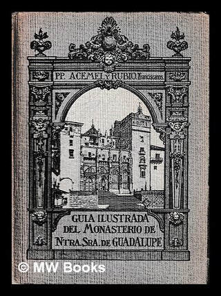 Item #425387 Guía ilustrada del Monasterio de Ntra. Sra. de Guadalupe / I. Acemel y G. Rubio. I....