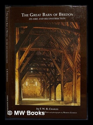 Item #425419 The great barn of Bredon : its fire and rebuilding / by F.W.B. Charles with a...