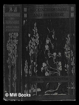 Item #425438 Buckinghamshire and Berkshire / painted by Sutton Palmer ; described by G.E. Mitton....