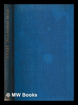 Item #425479 Come in : and other poems / by Robert Frost. Robert Frost
