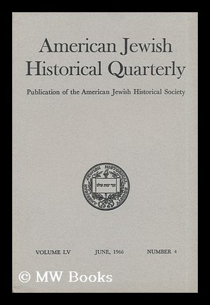 Item #42560 American Jewish Historical Quarterly - Volume LV - June, 1966 - Number 4. American...