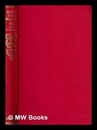 Item #425605 More Bab ballads / by W.S. Gilbert ; with illustrations by the author. W. S. Gilbert